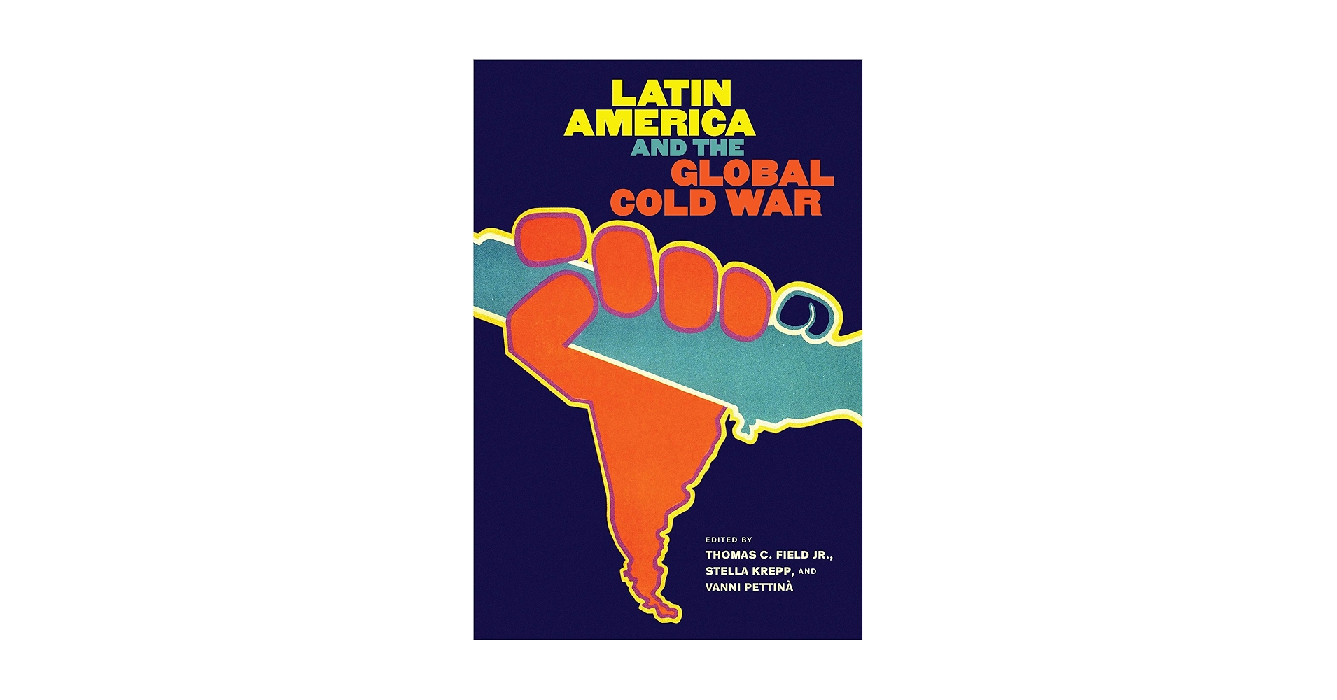 Latin America and the Global Cold War (New Cold War History Latin America and the Global Cold War (New Cold War History